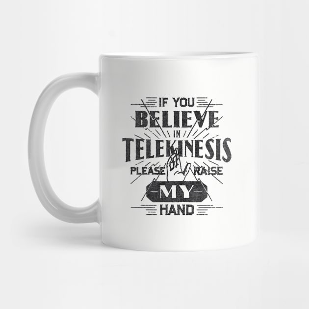 If You Believe in Telekinesis Raise My Hand by GeekGiftGallery